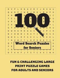 Cover image for 100 Word Search Puzzles for Seniors: Fun & Challenging Large Print Puzzle Games for Adults and Seniors