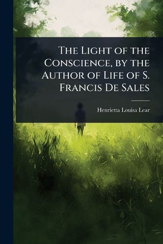 Cover image for The Light of the Conscience, by the Author of Life of S. Francis De Sales