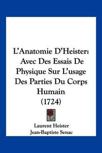 Cover image for L'Anatomie D'Heister: Avec Des Essais de Physique Sur L'Usage Des Parties Du Corps Humain (1724)