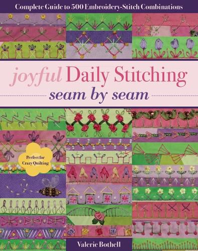 Cover image for Joyful Daily Stitching - Seam by Seam: Complete Guide to 500 Embroidery-Stitch Combinations, Perfect for Crazy Quilting