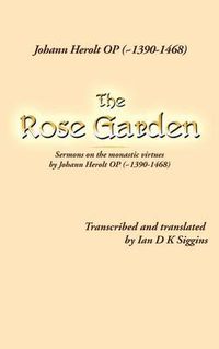 Cover image for The Rose Garden: Sermons on the Monastic Virtues by Johann Herolt Op ( 1390-1468)