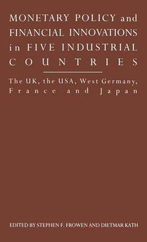 Cover image for Monetary Policy and Financial Innovations in Five IndustrialCountries: The UK, the USA, West Germany, France and Japan