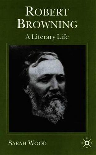 Robert Browning: A Literary Life