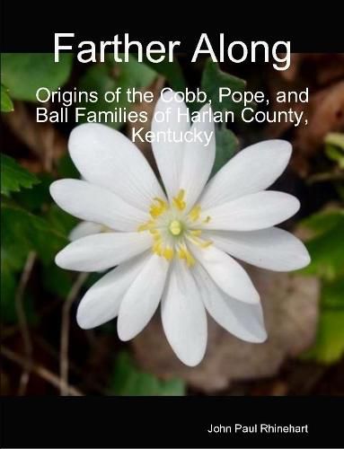 Cover image for Farther Along: Origins of the Cobb, Pope, and Ball Families of Harlan County, Kentucky