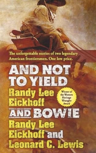 And Not to Yield and Bowie: A Novel of the Life and Times of Wild Bill Hickok