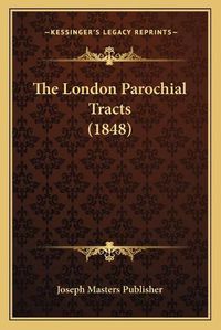 Cover image for The London Parochial Tracts (1848)