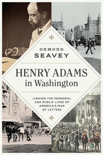 Cover image for Henry Adams in Washington: Linking the Personal and Public Lives of America's Man of Letters