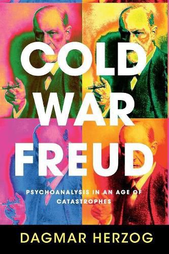 Cover image for Cold War Freud: Psychoanalysis in an Age of Catastrophes