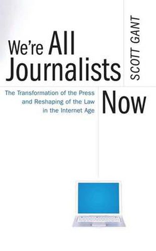 Cover image for We're All Journalists Now: The Transformation of the Press and Reshaping of the Law in the Internet Age