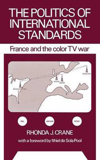 Cover image for The Politics of International Standards: France and the Color TV War