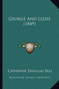 Cover image for George and Lizzie (1849)