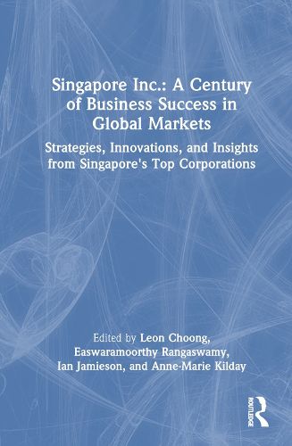 Singapore Inc.: A Century of Business Success in Global Markets