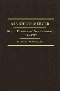 Cover image for Asa Shinn Mercer: Western Promoter and Newspaperman, 1839-1917