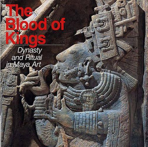 Cover image for The Blood of Kings: Dynasty and Ritual in Maya Art