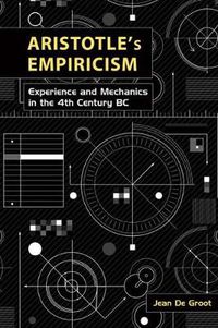 Cover image for Aristotle's Empiricism: Experience and Mechanics in the 4th Century BC