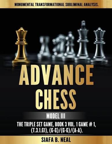 Cover image for Advance Chess - Model III, The Triple Set Game: Monumental Transformational Subliminal Analysis