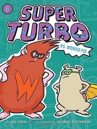 Cover image for Super Turbo vs. Wonder Pig: Volume 6