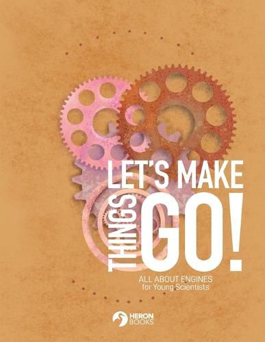 Let's Make Things Go - All About Engines for Young Scientists