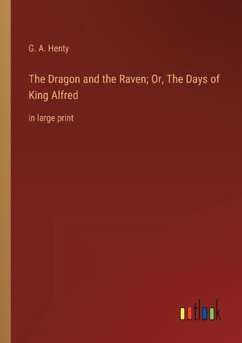 Cover image for The Dragon and the Raven; Or, The Days of King Alfred