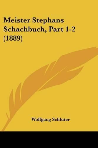 Cover image for Meister Stephans Schachbuch, Part 1-2 (1889)