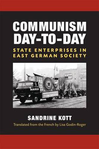 Communism Day-to-Day: State Enterprises in East German Society