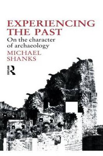 Experiencing the Past: On the Character of Archaeology