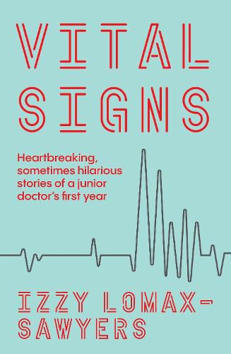 Cover image for Vital Signs: Heartbreaking, sometimes hilarious stories of a junior doctor's first year