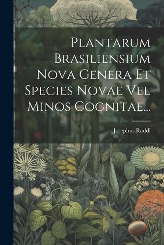 Cover image for Plantarum Brasiliensium Nova Genera Et Species Novae Vel Minos Cognitae...
