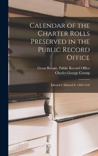 Cover image for Calendar of the Charter Rolls Preserved in the Public Record Office