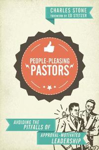 Cover image for People-Pleasing Pastors - Avoiding the Pitfalls of Approval-Motivated Leadership