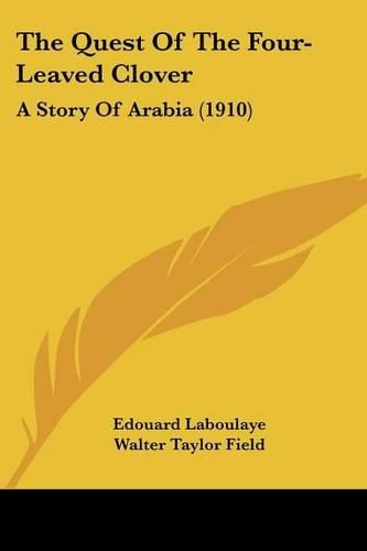 Cover image for The Quest of the Four-Leaved Clover: A Story of Arabia (1910)