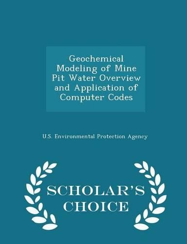 Cover image for Geochemical Modeling of Mine Pit Water Overview and Application of Computer Codes - Scholar's Choice Edition