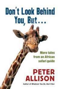 Cover image for Don't Look Behind You, But ...: Tales from an African safari guide