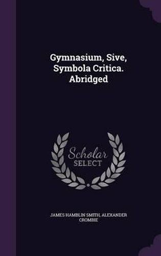 Gymnasium, Sive, Symbola Critica. Abridged