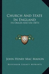 Cover image for Church and State in England: Its Origin and Use (1873)