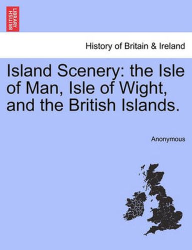 Cover image for Island Scenery: The Isle of Man, Isle of Wight, and the British Islands.