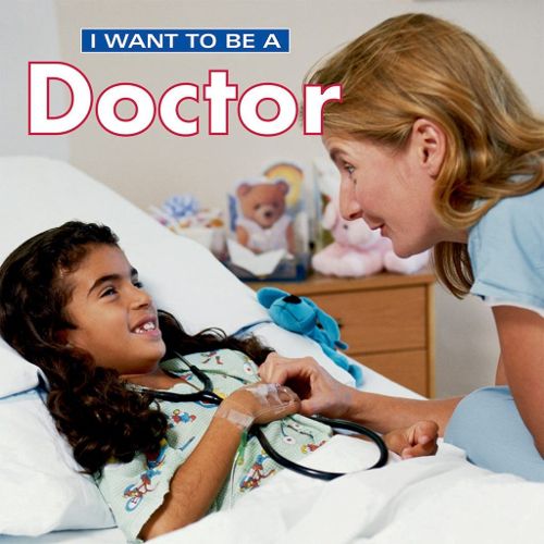 Cover image for I Want To Be a Doctor