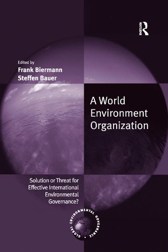 Cover image for A World Environment Organization: Solution or Threat for Effective International Environmental Governance?