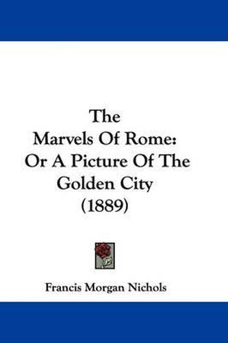 The Marvels of Rome: Or a Picture of the Golden City (1889)