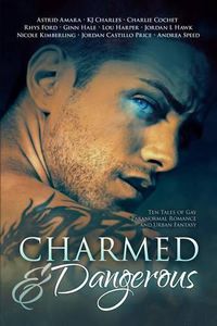 Cover image for Charmed and Dangerous: Ten Tales of Gay Paranormal Romance and Urban Fantasy