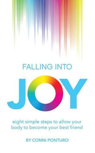 Cover image for Falling Into Joy: Eight Simple Steps to Allow Your Body to Become Your Best Friend