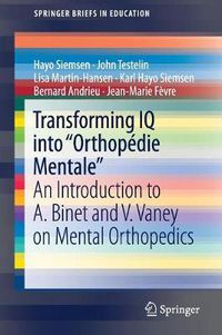 Cover image for Transforming IQ into  Orthopedie Mentale: An Introduction to A. Binet and V. Vaney on Mental Orthopedics