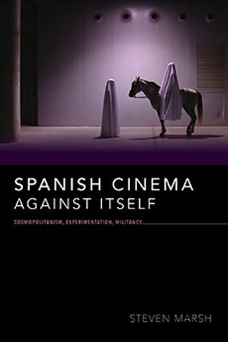 Cover image for Spanish Cinema against Itself: Cosmopolitanism, Experimentation, Militancy