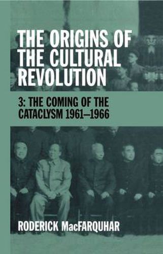 Cover image for The Origins of the Cultural Revolution: Volume 3: The Coming of the Cataclysm 1961-1966