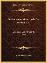 Cover image for Bibliotheque Municipale de Bordeaux V1: Catalogue Des Manuscrits (1880)