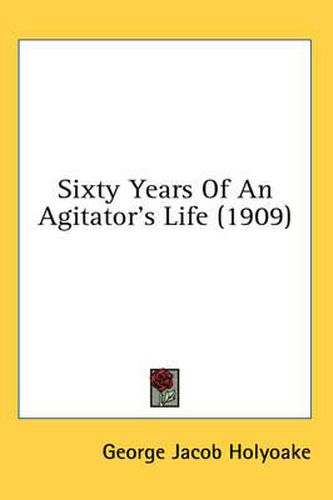 Cover image for Sixty Years of an Agitator's Life (1909)