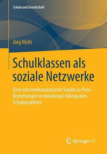 Cover image for Schulklassen ALS Soziale Netzwerke: Eine Netzwerkanalytische Studie Zu Peer-Beziehungen in Binational-Bilingualen Schulprojekten