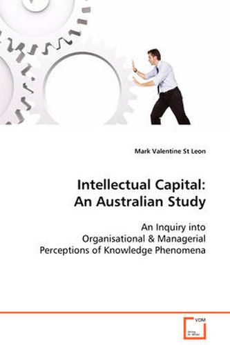 Cover image for Intellectual Capital: An Australian Study An Inquiry into Organisational & Managerial Perceptions of Knowledge Phenomena