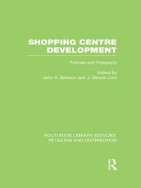 Cover image for Shopping Centre Development (RLE Retailing and Distribution): Policies and Prospects