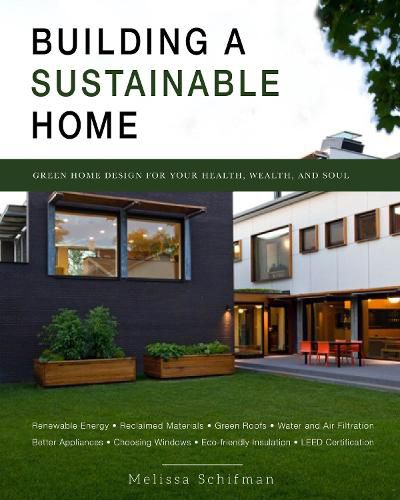 Building a Sustainable Home: Practical Green Design Choices for Your Health, Wealth, and Soul